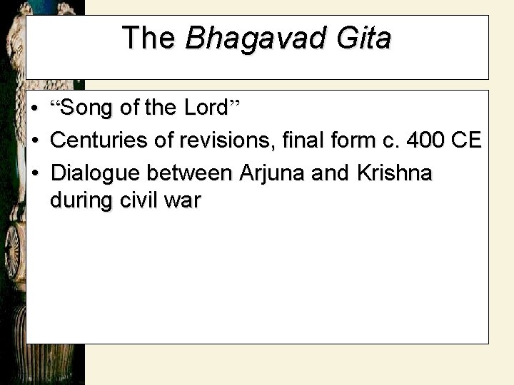 The Bhagavad Gita • • • “Song of the Lord” Centuries of revisions, final