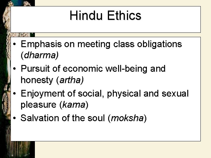 Hindu Ethics • Emphasis on meeting class obligations (dharma) • Pursuit of economic well-being