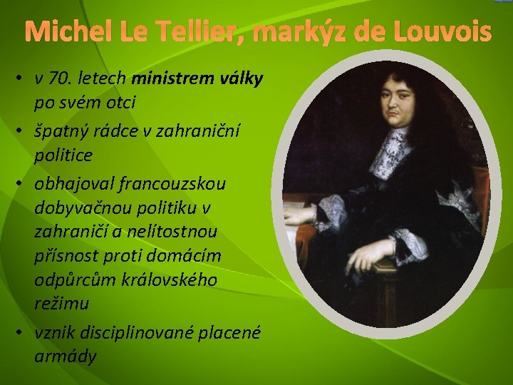 Michel Le Tellier, markýz de Louvois • v 70. letech ministrem války po svém