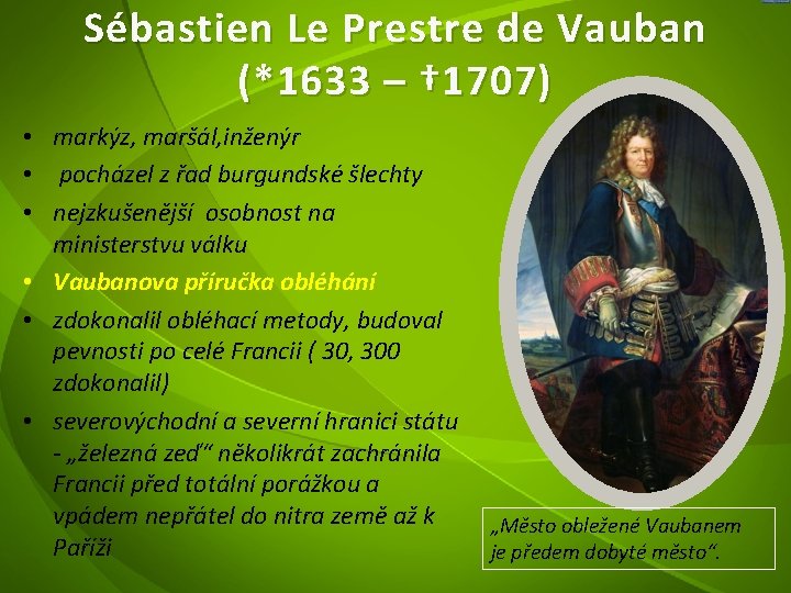 Sébastien Le Prestre de Vauban (*1633 – † 1707) • markýz, maršál, inženýr •