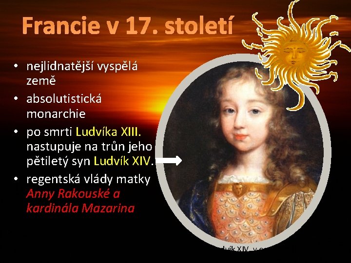 Francie v 17. století • nejlidnatější vyspělá země • absolutistická monarchie • po smrti