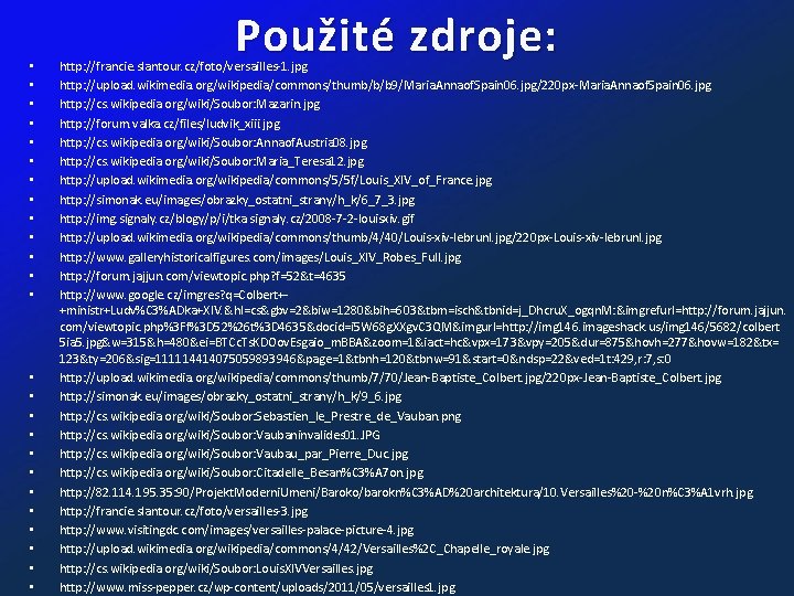  • • • • • • • Použité zdroje: http: //francie. slantour. cz/foto/versailles-1.