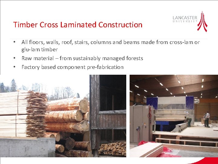 Timber Cross Laminated Construction • All floors, walls, roof, stairs, columns and beams made