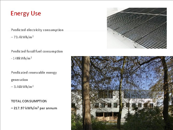 Energy Use Predicted electricity consumption – 73. 4 k. Wh/m 2 Predicted fossil fuel