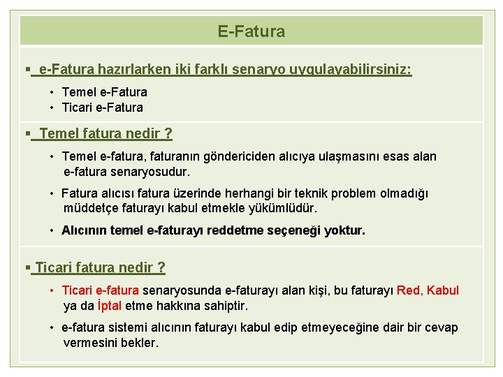 E-Fatura § e-Fatura hazırlarken iki farklı senaryo uygulayabilirsiniz: • Temel e-Fatura • Ticari e-Fatura