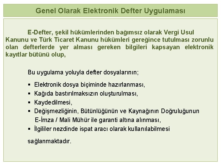 Genel Olarak Elektronik Defter Uygulaması E-Defter, şekil hükümlerinden bağımsız olarak Vergi Usul Kanunu ve