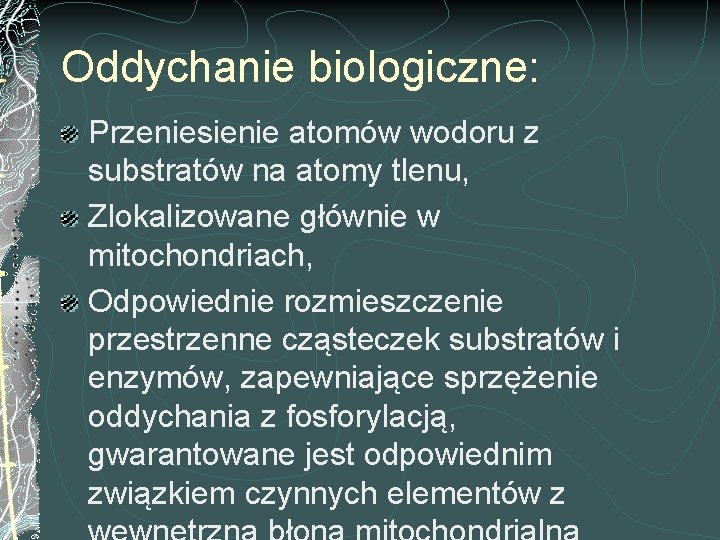 Oddychanie biologiczne: Przeniesienie atomów wodoru z substratów na atomy tlenu, Zlokalizowane głównie w mitochondriach,