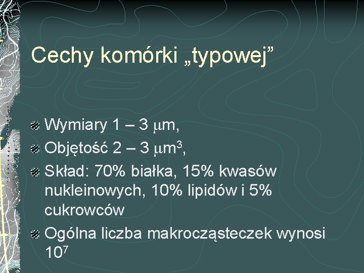 Cechy komórki „typowej” Wymiary 1 – 3 m, Objętość 2 – 3 m 3,