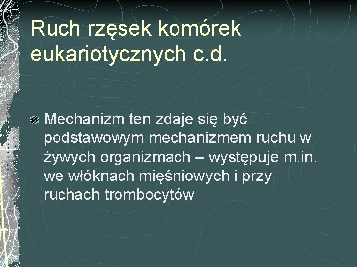 Ruch rzęsek komórek eukariotycznych c. d. Mechanizm ten zdaje się być podstawowym mechanizmem ruchu