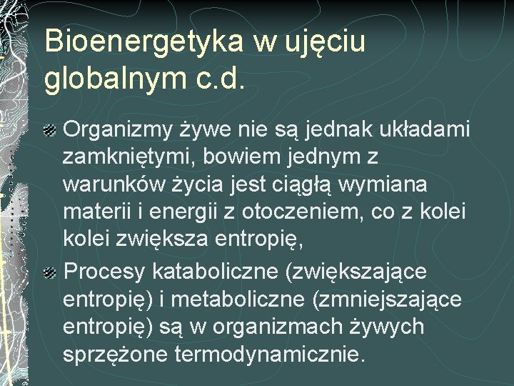 Bioenergetyka w ujęciu globalnym c. d. Organizmy żywe nie są jednak układami zamkniętymi, bowiem