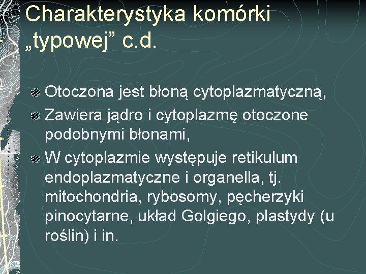 Charakterystyka komórki „typowej” c. d. Otoczona jest błoną cytoplazmatyczną, Zawiera jądro i cytoplazmę otoczone