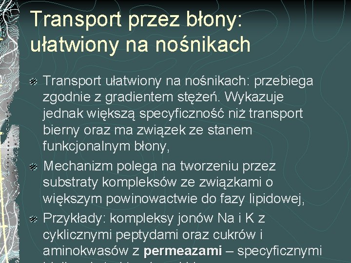 Transport przez błony: ułatwiony na nośnikach Transport ułatwiony na nośnikach: przebiega zgodnie z gradientem