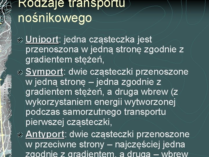 Rodzaje transportu nośnikowego Uniport: Uniport jedna cząsteczka jest przenoszona w jedną stronę zgodnie z