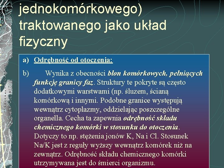 jednokomórkowego) traktowanego jako układ fizyczny a) Odrębność od otoczenia: b) Wynika z obecności błon