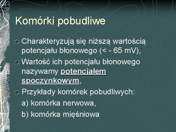 Komórki pobudliwe Charakteryzują się niższą wartością potencjału błonowego (< - 65 m. V), Wartość