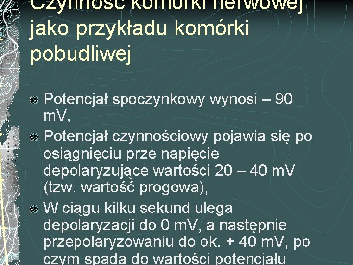 Czynność komórki nerwowej jako przykładu komórki pobudliwej Potencjał spoczynkowy wynosi – 90 m. V,