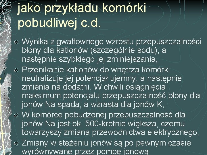 jako przykładu komórki pobudliwej c. d. Wynika z gwałtownego wzrostu przepuszczalności błony dla kationów