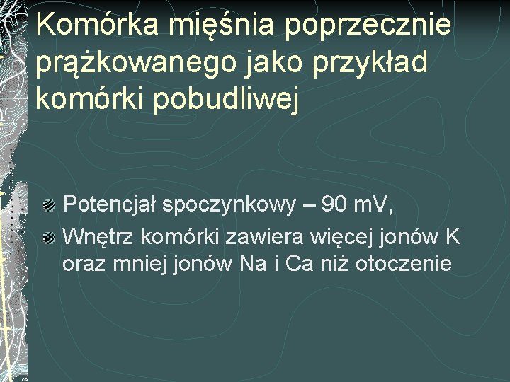 Komórka mięśnia poprzecznie prążkowanego jako przykład komórki pobudliwej Potencjał spoczynkowy – 90 m. V,