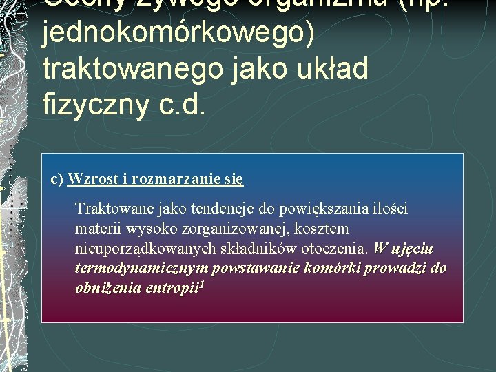 Cechy żywego organizmu (np. jednokomórkowego) traktowanego jako układ fizyczny c. d. c) Wzrost i