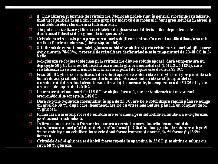  d. Cristalizarea şi formele de cristalizare. Monozaharidele sunt în general substanţe cristalizate, fiind