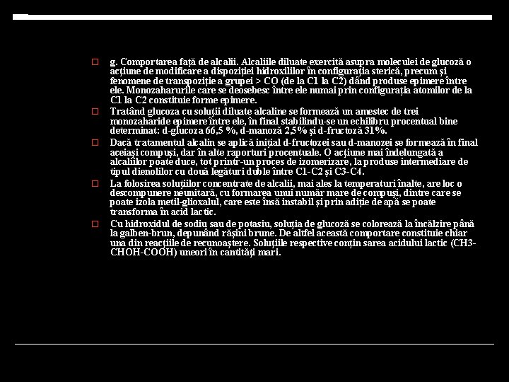  g. Comportarea faţă de alcalii. Alcaliile diluate exercită asupra moleculei de glucoză o