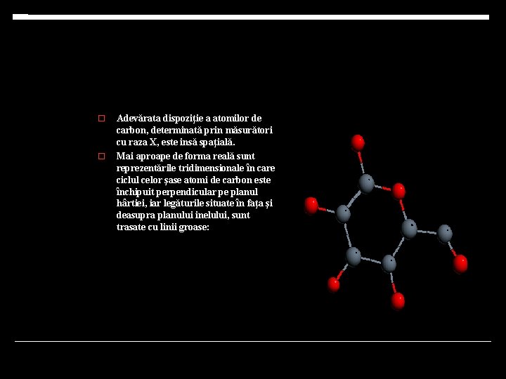  Adevărata dispoziţie a atomilor de carbon, determinată prin măsurători cu raza X, este