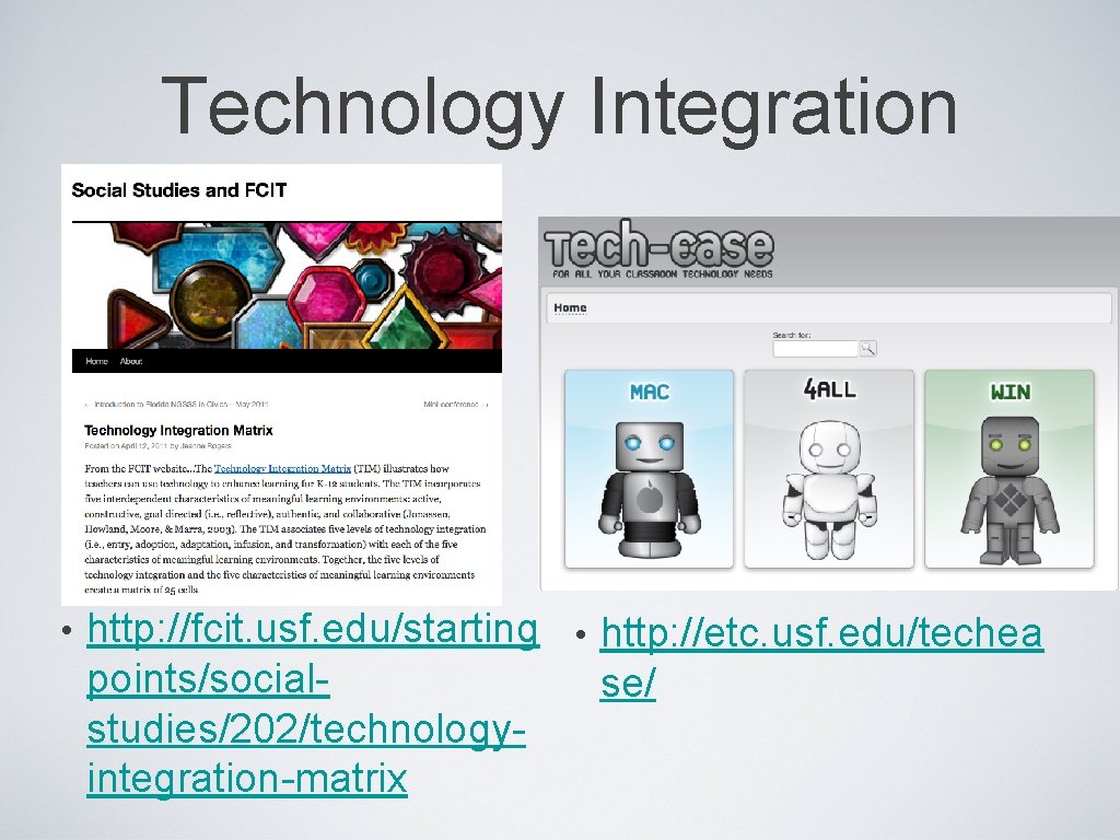 Technology Integration • http: //fcit. usf. edu/starting • http: //etc. usf. edu/techea points/socialse/ studies/202/technologyintegration-matrix