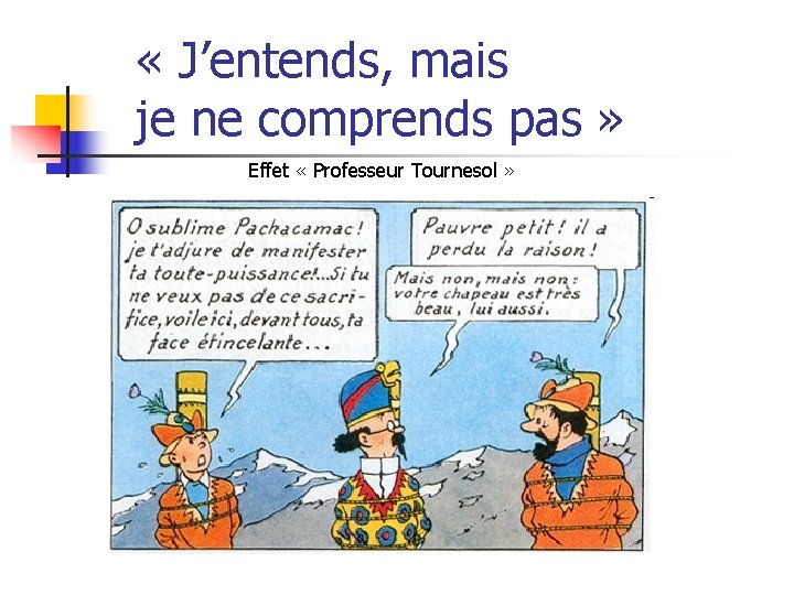  « J’entends, mais je ne comprends pas » Effet « Professeur Tournesol »