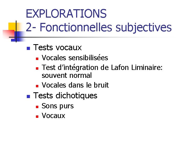 EXPLORATIONS 2 - Fonctionnelles subjectives n Tests vocaux n n Vocales sensibilisées Test d’intégration