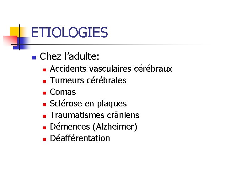 ETIOLOGIES n Chez l’adulte: n n n n Accidents vasculaires cérébraux Tumeurs cérébrales Comas