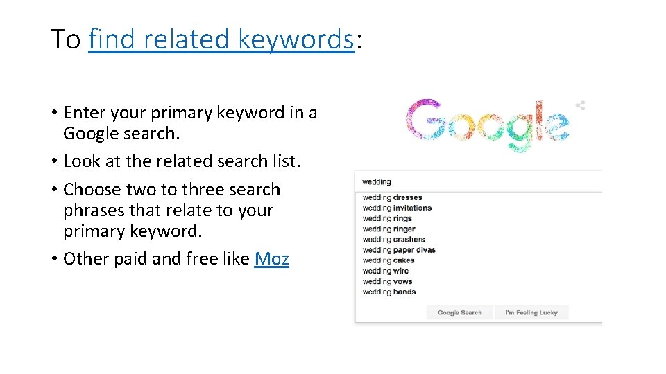 To find related keywords: • Enter your primary keyword in a Google search. •
