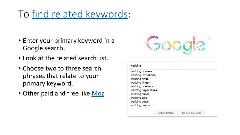 To find related keywords: • Enter your primary keyword in a Google search. •