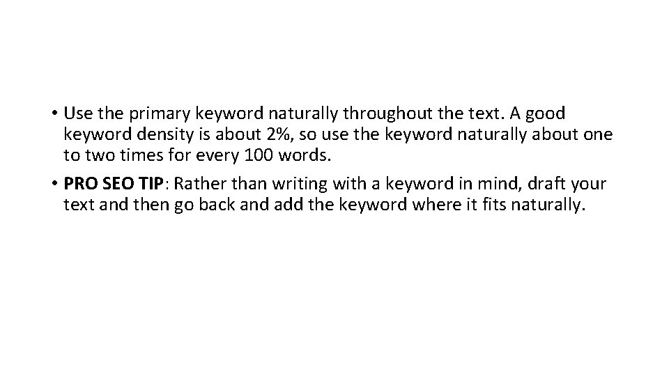  • Use the primary keyword naturally throughout the text. A good keyword density
