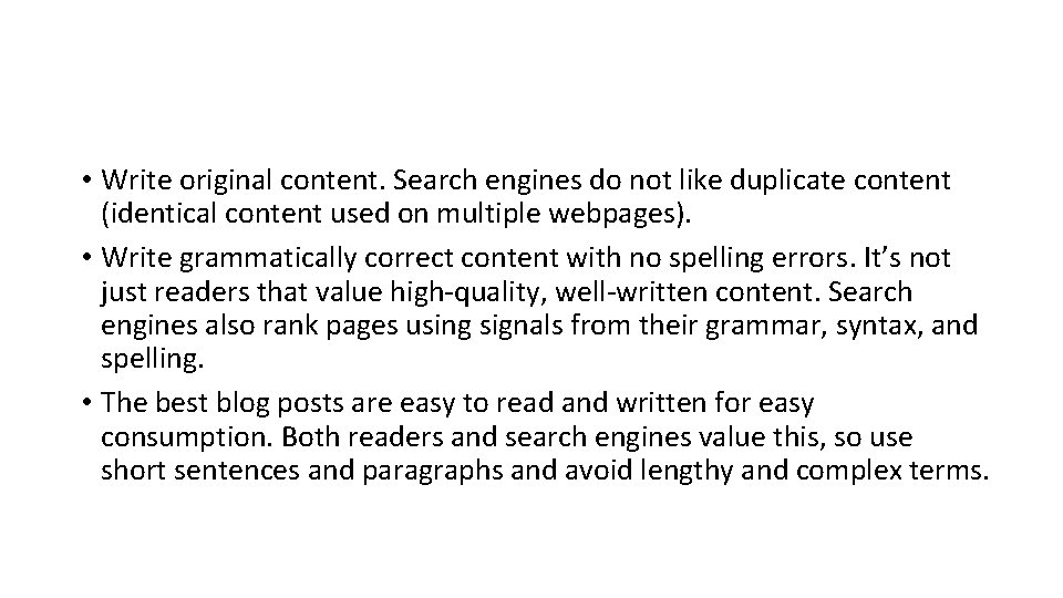  • Write original content. Search engines do not like duplicate content (identical content