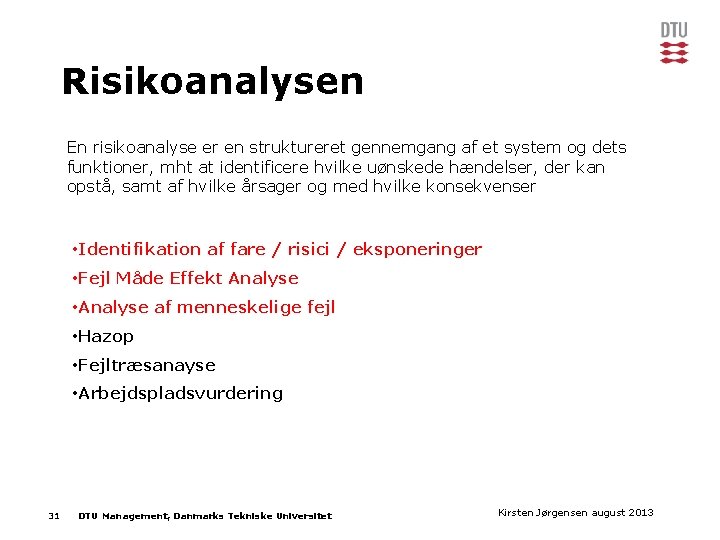 Risikoanalysen En risikoanalyse er en struktureret gennemgang af et system og dets funktioner, mht