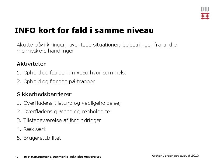 INFO kort for fald i samme niveau Akutte påvirkninger, uventede situationer, belastninger fra andre