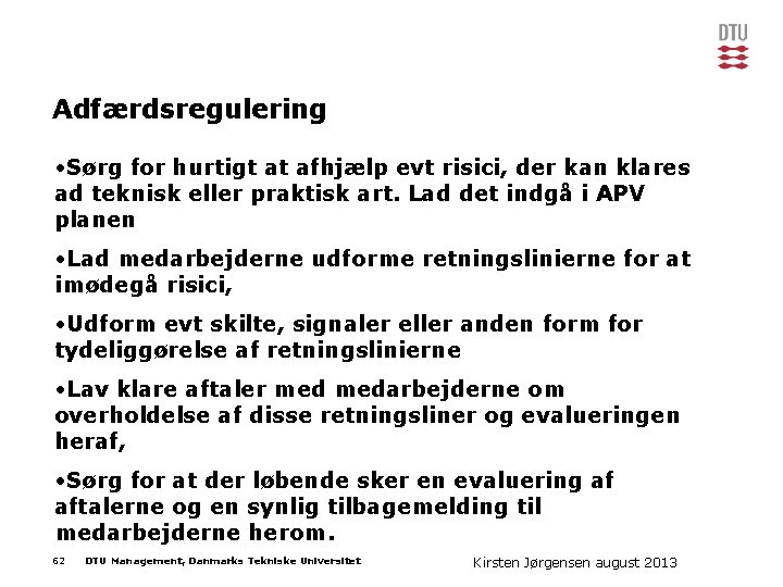 Adfærdsregulering • Sørg for hurtigt at afhjælp evt risici, der kan klares ad teknisk