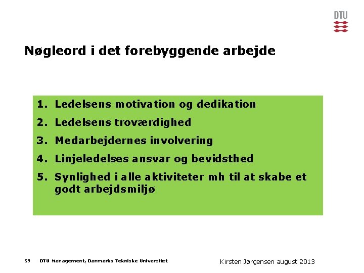 Nøgleord i det forebyggende arbejde 1. Ledelsens motivation og dedikation 2. Ledelsens troværdighed 3.