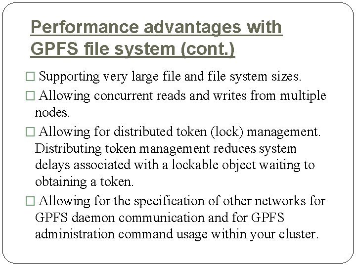 Performance advantages with GPFS file system (cont. ) � Supporting very large file and