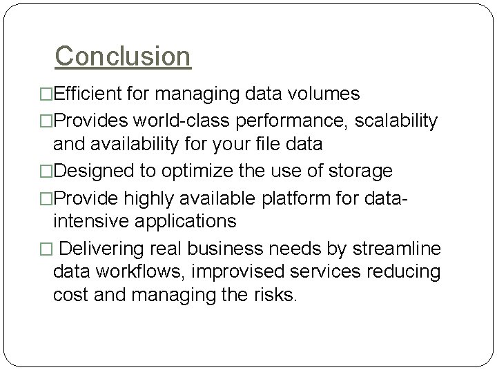Conclusion �Efficient for managing data volumes �Provides world-class performance, scalability and availability for your