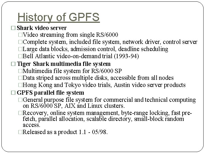 History of GPFS � Shark video server �Video streaming from single RS/6000 �Complete system,