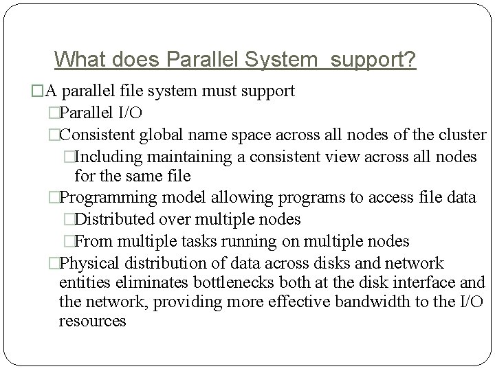 What does Parallel System support? �A parallel file system must support �Parallel I/O �Consistent