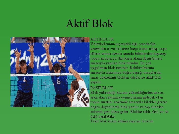 Aktif Blok • • AKTİF BLOK Voleybolcunun sıçrayabildiği oranda file üzerinden el ve kollarını