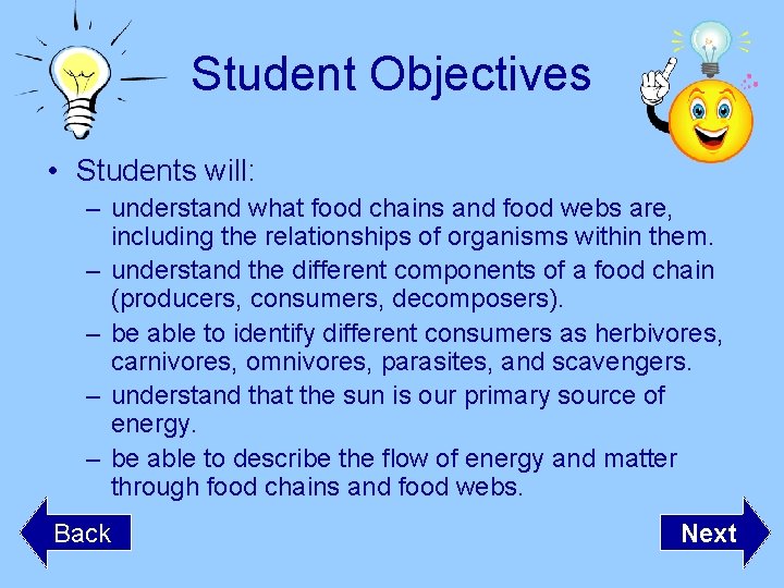 Student Objectives • Students will: – understand what food chains and food webs are,