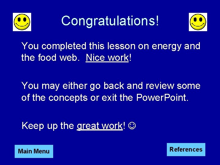 Congratulations! You completed this lesson on energy and the food web. Nice work! You