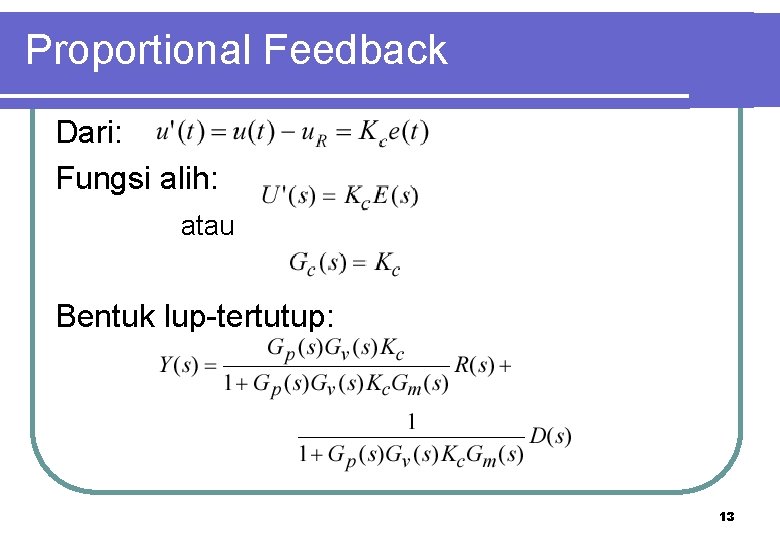 Proportional Feedback Dari: Fungsi alih: atau Bentuk lup-tertutup: 13 