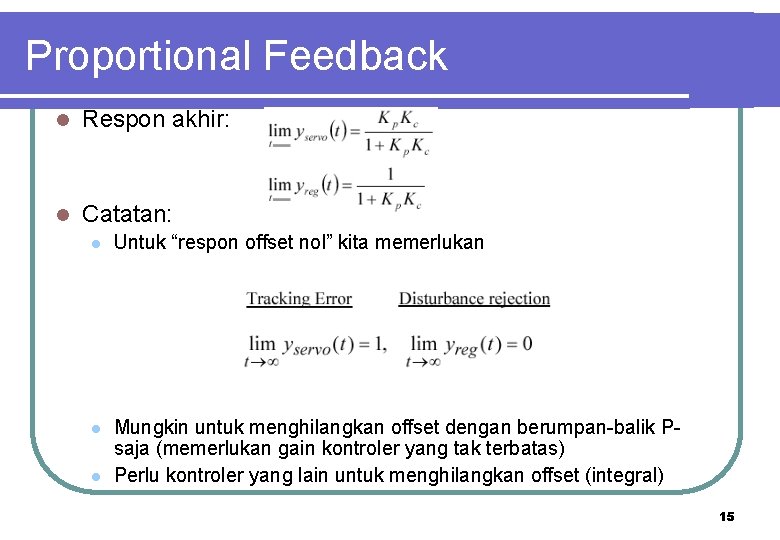 Proportional Feedback l Respon akhir: l Catatan: l Untuk “respon offset nol” kita memerlukan