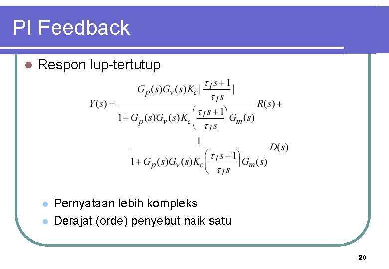 PI Feedback l Respon lup-tertutup l l Pernyataan lebih kompleks Derajat (orde) penyebut naik