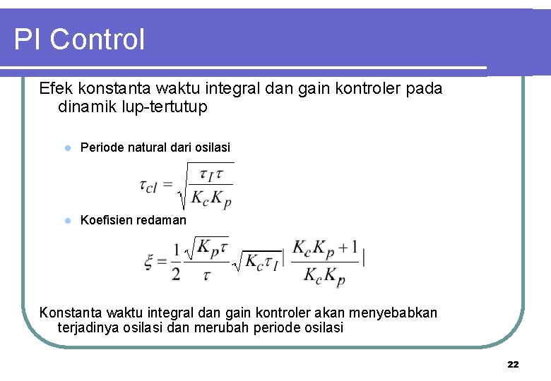 PI Control Efek konstanta waktu integral dan gain kontroler pada dinamik lup-tertutup l Periode