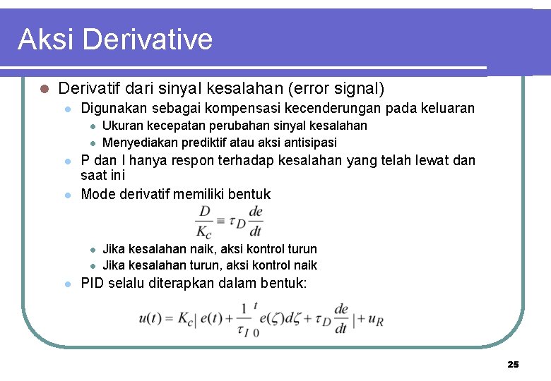 Aksi Derivative l Derivatif dari sinyal kesalahan (error signal) l Digunakan sebagai kompensasi kecenderungan